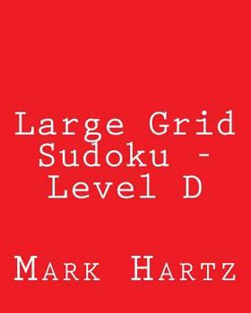 Paperback Large Grid Sudoku - Level D: Fun, Large Grid Sudoku Puzzles Book