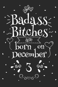 Badass Bitches Are Born On December 3: Funny Blank Lined Notebook Gift for Women and Birthday Card Alternative for Friend or Coworker