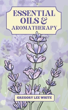 Paperback Essential Oils and Aromatherapy: How to Use Essential Oils for Beauty, Health, and Spirituality Book
