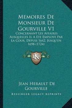 Paperback Memoires De Monsieur De Gourville V1: Concernant Les Affaires Ausquelles Il A Ete Employe Par La Cour, Depuis 1642, Jusqu'en 1698 (1724) [French] Book