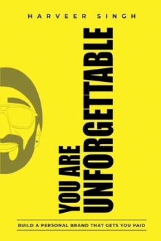 You Are Unforgettable: Build a Personal Brand That Gets You Paid