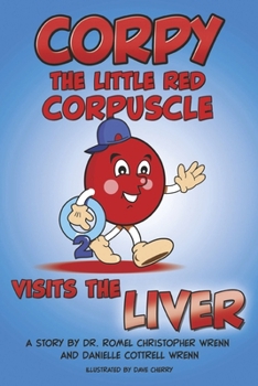 Corpy Visits the Liver (The Adventures of Corpy, the Little Red Corpuscle)