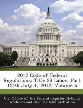 Paperback 2012 Code of Federal Regulations: Title 29 Labor, Part 1910: July 1, 2012, Volume 6 Book