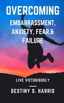 Paperback Overcoming Embarrassment, Anxiety, Fear, & Failure: Short Stories Book