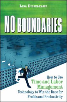 Hardcover No Boundaries: How to Use Time and Labor Management Technology to Win the Race for Profits and Productivity Book