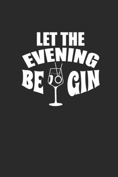 Paperback Let The Evening Be Gin: Gin Notebook, Blank Lined (6" x 9" - 120 pages) Drink Themed Notebook for Daily Journal, Diary, and Gift Book