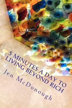 Paperback 5 Minutes a Day to Living Beyond Rich: The Easy, Simple, Blunt, No Nonsense Personal Finance Guide for Busy People Book