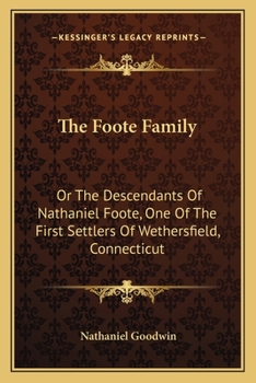 Paperback The Foote Family: Or The Descendants Of Nathaniel Foote, One Of The First Settlers Of Wethersfield, Connecticut Book