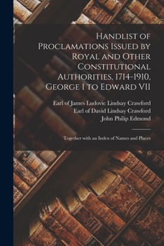 Paperback Handlist of Proclamations Issued by Royal and Other Constitutional Authorities, 1714-1910, George I to Edward VII [microform]: Together With an Index Book