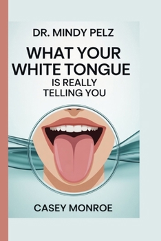Dr. Mindy Pelz: What Your White Tongue Is Really Telling You