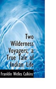 Hardcover Two Wilderness Voyagers; A True Tale of Indian Life Book