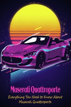 Paperback Maserati Quattroporte: Everything You Need to Know About Maserati Quattroporte Book