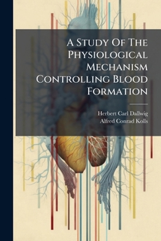 Paperback A Study Of The Physiological Mechanism Controlling Blood Formation Book