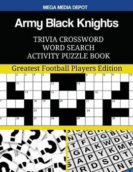 Army Black Knights Trivia Crossword Word Search Activity Puzzle Book: Greatest Football Players Edition