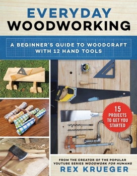 Paperback Everyday Woodworking: A Beginner's Guide to Woodcraft with 12 Hand Tools Book