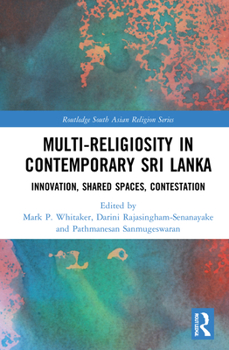 Hardcover Multi-religiosity in Contemporary Sri Lanka: Innovation, Shared Spaces, Contestations Book