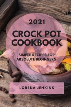 Paperback Crock Pot Cookbook 2021: Simple Recipes for Absolute Beginners Book