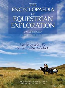 Hardcover The Encyclopaedia of Equestrian Exploration Volume III: A study of the Geographic and Spiritual Equestrian Journey, based upon the philosophy of Harmo Book