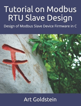 Paperback Tutorial on Modbus RTU Slave Design: How to Design Modbus Slave Device Firmware in C Book