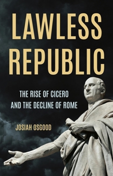 Hardcover Lawless Republic: The Rise of Cicero and the Decline of Rome Book