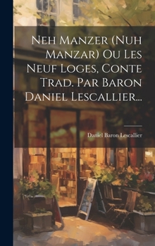 Hardcover Neh Manzer (nuh Manzar) Ou Les Neuf Loges, Conte Trad. Par Baron Daniel Lescallier... [French] Book