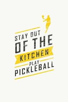 Stay Out Of The Kitchen Play Pickleball: Pickleball Dink and Slam Recreational Sports Journal
