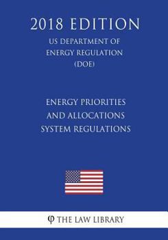 Energy Priorities and Allocations System Regulations (Us Department of Energy Regulation) (Doe) (2018 Edition)