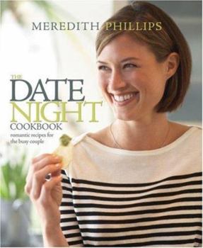 Hardcover The Date Night Cookbook: Romantic Recipes for the Busy Couple Book