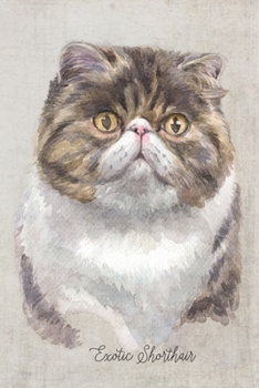 Exotic Shorthair Cat Portrait Notebook: Blank Lined Journal for Cat Lovers, Cat Mom, Cat Dad and Pet Owners | 6x9 with College Ruled Pages (Watercolor Cat Journals)