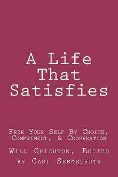 Paperback A Life That Satisfies: Free Your Self by Choice, Commitment, & Cooperation Book
