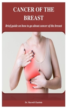 Paperback Cancer Of The Breast: Brief guide on how to go about cancer of the breast Book