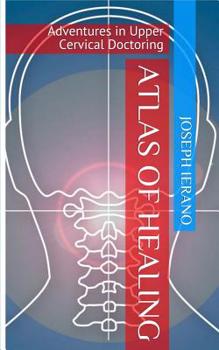 Paperback Atlas of Healing: Adventures In Upper Cervical Doctoring Book