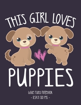 Paperback This Girl Loves Puppies: School Notebook Puppy Dog Lover Gift 8.5x11 Wide Ruled Book