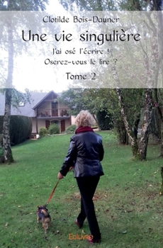 Paperback Une vie singulière - 2ème Tome: J'ai osé l'écrire ! Oserez-vous le lire ? [French] Book
