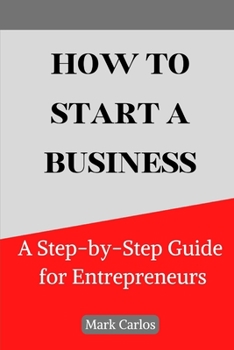 Paperback How to Start a Business: A Step-by-Step Guide for Entrepreneurs Book