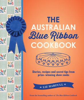 Hardcover The Australian Blue Ribbon Cookbook: Stories, Recipes and Secret Tips from Prize-Winning Show Cooks Book