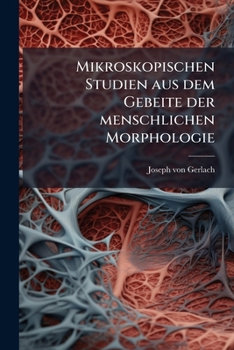 Paperback Mikroskopischen Studien aus dem Gebeite der menschlichen Morphologie [German] Book