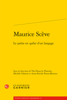Maurice Sceve: Le Poete En Quete d'Un Langage (Etudes Et Essais Sur La Renaissance) (French Edition)