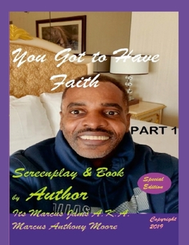 Paperback You Got to Have Faith (Part 1) Book & Screenplay by Its Marcus Jams A.K.A. Marcus Anthony Moore Book