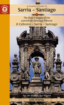 Paperback A Pilgrim's Guide to Sarria - Santiago: The Last 7 Stages of the Camino de Santiago Francés O Cebreiro - Sarria - Santiago Book