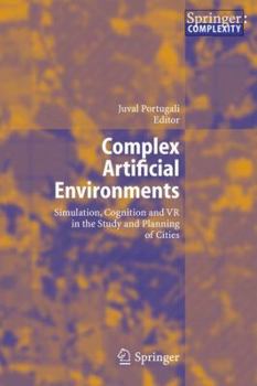 Paperback Complex Artificial Environments: Simulation, Cognition and VR in the Study and Planning of Cities Book