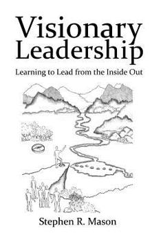 Paperback Visionary Leadership: Learning to Lead from the Inside Out Book