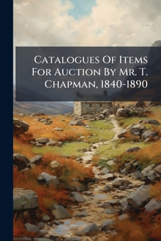 Paperback Catalogues Of Items For Auction By Mr. T. Chapman, 1840-1890 Book