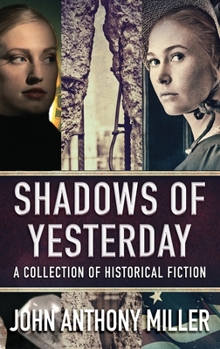 Hardcover Shadows of Yesterday: A Collection Of Historical Fiction Book