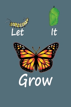 Paperback Let It Grow: 6x9 150 Page Journal-style Notebook for Monarch Butterfly lovers, butterfly gardeners, and those who love Entomology a Book