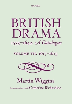 Hardcover British Drama 1533-1642: A Catalogue: Volume VII: 1617-1623 Book