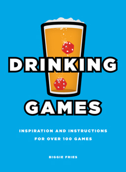 Paperback Drinking Games: Inspiration and Instructions for Over 100 Games Book