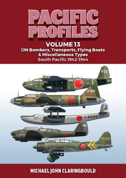 Paperback Pacific Profiles Volume 13: Ijn Bombers, Transports, Flying Boats & Miscellaneous Types South Pacific 1942-1944 Book