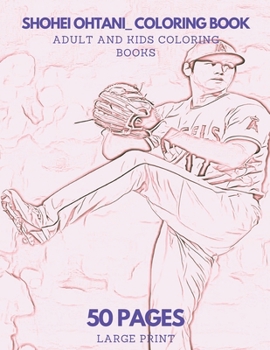 Shohei Ohtani Coloring Book: 50 pages - Ideal for Kids and Adults