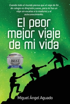 Paperback El Peor Mejor Viaje de Mi Vida: Cuando todo el mundo piensa que el viaje de fin de colegio es diversión y sexo, para mi fue un viaje sin escalas a la [Spanish] Book